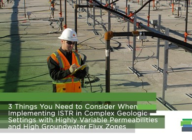 3 Things You Need to Consider When Implementing ISTR in Complex Geologic Settings with Highly Variable Permeabilities and High Groundwater Flux Zones