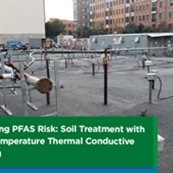 Managing PFAS Risk: Soil Treatment with High Temperature Thermal Conductive Heating
