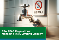 EPA PFAS Regulations: Managing Risk, Limiting Liability