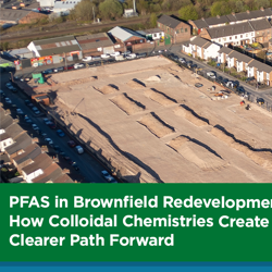 PFAS in Brownfield Redevelopment: How Colloidal Chemistries Create a Clearer Path Forward 