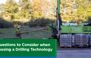 3 Questions to Consider when Choosing a Drilling Technology