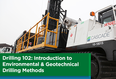 Drilling 102: Introduction to Environmental & Geotechnical Drilling Methods