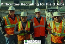 Difficulties Recruiting for Field Jobs